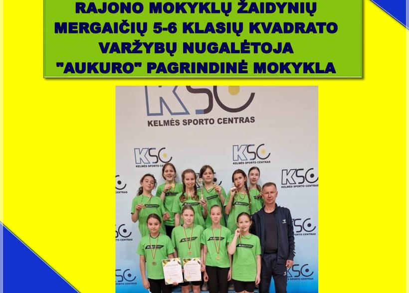 Rajono mokyklų žaidynių mergaičių 5-6 klasių kvadrato varžybas laimėjo "Aukuro" pagr. mokykla
